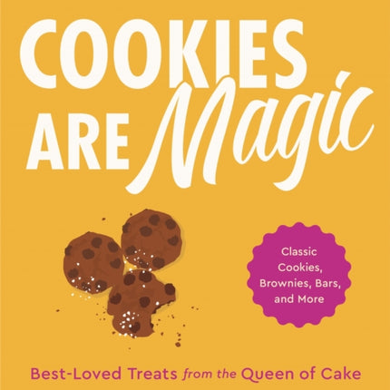 Cookies Are Magic: Classic Cookies, Brownies, Bars, and More