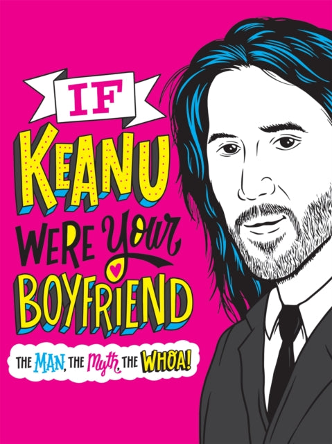 If Keanu Were Your Boyfriend The Man the Myth the