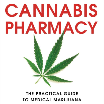 Cannabis Pharmacy: The Practical Guide to Medical Marijuana - Revised and Updated