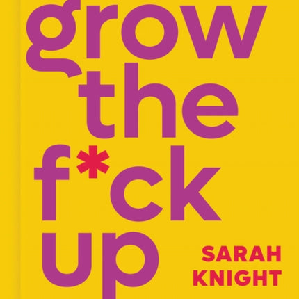 Grow the F*ck Up: How to Be an Adult and Get Treated Like One