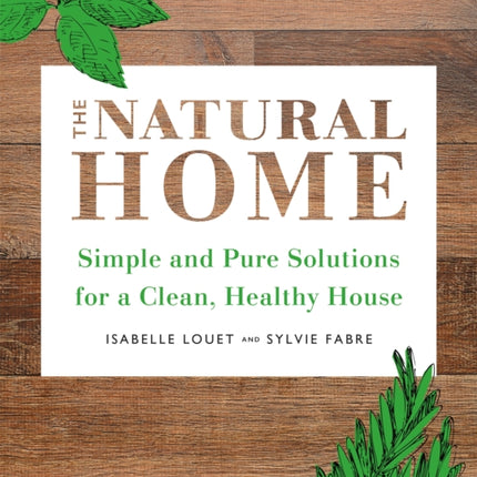 The Natural Home: Simple and Pure Cleaning Solutions for a Clean Healthy House