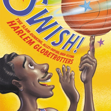 Swish!: The Slam-Dunking, Alley-Ooping, High-Flying Harlem Globetrotters