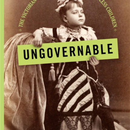 Ungovernable: The Victorian Parent's Guide to Raising Flawless Children