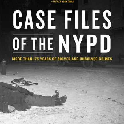 Case Files of the NYPD: Cases from the Archives of the NYPD from 1831 to the Present