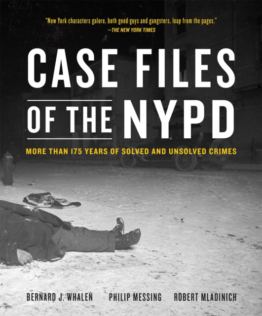 Case Files of the NYPD: Cases from the Archives of the NYPD from 1831 to the Present