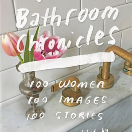 The Bathroom Chronicles: 100 Women. 100 Images. 100 Stories.