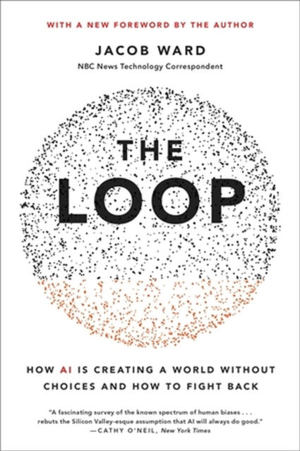 The Loop: How AI Is Creating a World Without Choices and How to Fight Back