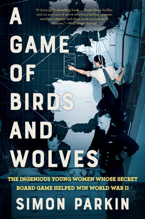 A Game of Birds and Wolves: The Ingenious Young Women Whose Secret Board Game Helped Win World War II