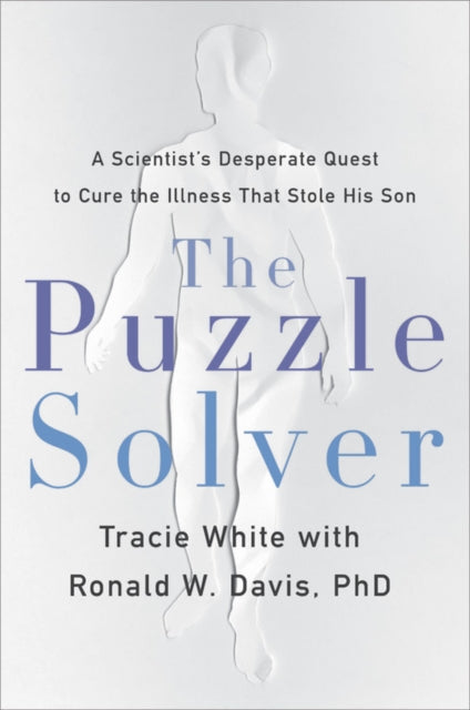 The Puzzle Solver: A Scientist's Desperate Quest to Cure the Illness That Stole His Son