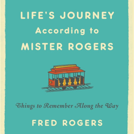 Life's Journeys According to Mister Rogers (Revised): Things to Remember Along the Way