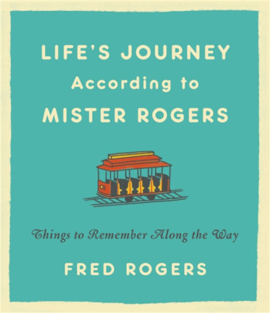 Life's Journeys According to Mister Rogers (Revised): Things to Remember Along the Way