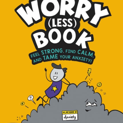 The Worry (Less) Book: Feel Strong, Find Calm, and Tame Your Anxiety!