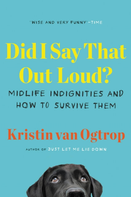 Did I Say That Out Loud?: Midlife Indignities and How to Survive Them