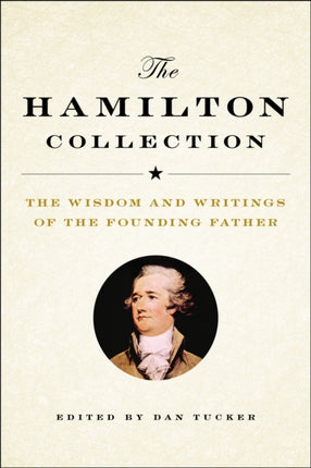 The Hamilton Collection: The Wisdom and Writings of the Founding Father