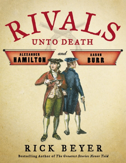 Rivals Unto Death: Alexander Hamilton and Aaron Burr