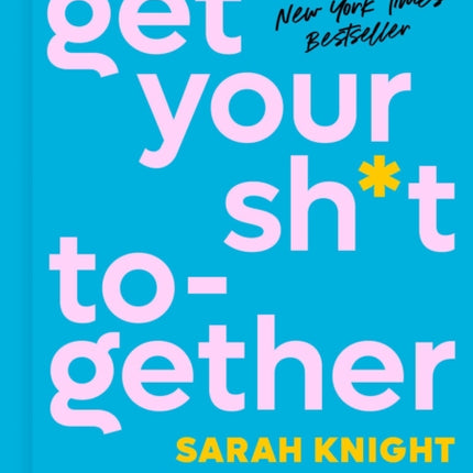 Get Your Sh*t Together: How to Stop Worrying about What You Should Do So You Can Finish What You Need to Do and Start Doing What You Want to Do