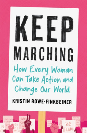 Keep Marching: How to Take Action and Change Our World—One Woman at a Time