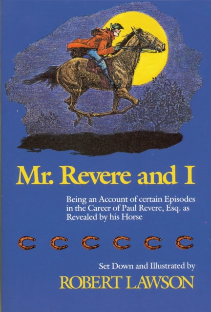 Mr Revere And I Being an Account of Certain Episodes in the Career of Paul Revere Esq. as Revealed by His Horse