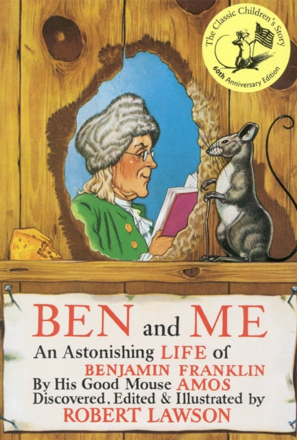 Ben And Me: An Astonishing Life of Benjamin Franklin by His Good Mouse Amos