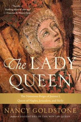 The Lady Queen The Notorious Reign of Joanna I