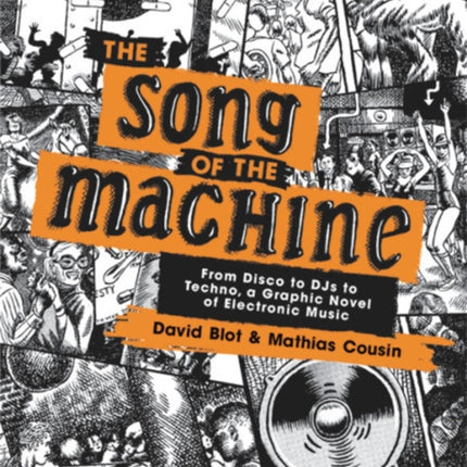 The Song of the Machine: From Disco to DJs to Techno, a Graphic Novel of Electronic Music