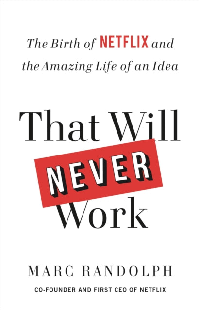 That Will Never Work: The Birth of Netflix and the Amazing Life of an Idea