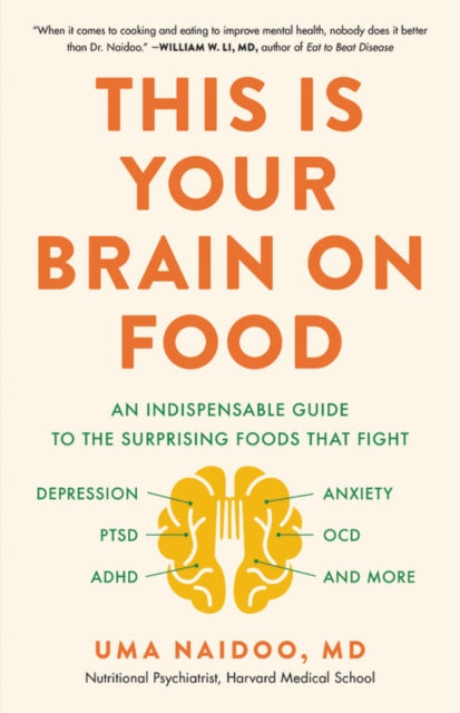 This Is Your Brain on Food: An Indispensable Guide to the Surprising Foods That Fight Depression, Anxiety, Ptsd, Ocd, Adhd, and More