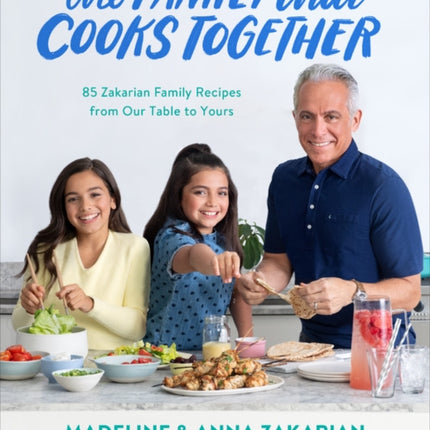 The Family That Cooks Together: 85 Zakarian Family Recipes from Our Table to Yours