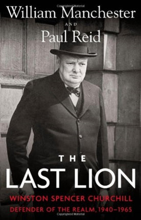 The Last Lion: Winston Spencer Churchill: Defender of the Realm, 1940-1965