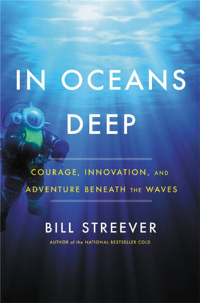 In Oceans Deep: Courage, Innovation, and Adventure Beneath the Waves