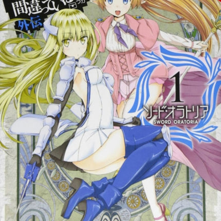 Is It Wrong to Try to Pick Up Girls in a Dungeon? Sword Oratoria, Vol. 1 (manga)