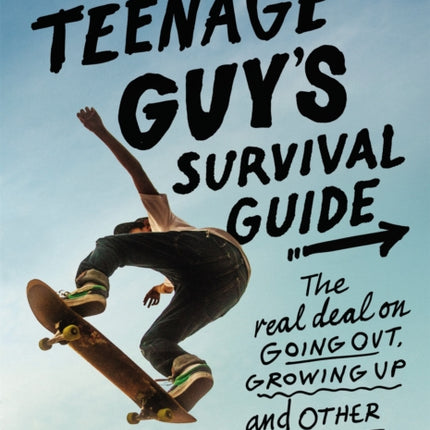 The Teenage Guy's Survival Guide (Revised): The Real Deal on Going Out, Growing Up, and Other Guy Stuff