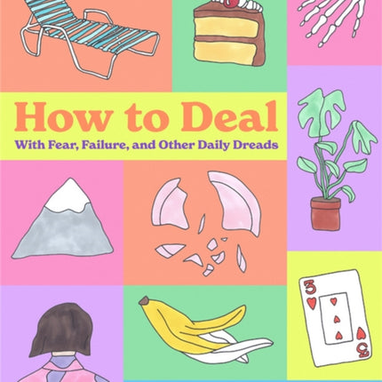 How to Deal: With Fear, Failure, and Other Daily Dreads