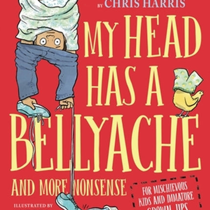 My Head Has a Bellyache: And More Nonsense for Mischievous Kids and Immature Grown-Ups