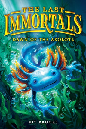 The Last Immortals Dawn of the Axolotl
