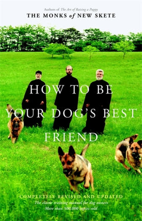 How to Be Your Dogs Best Friend The Classic Training Manual for Dog Owners Revised  Updated Edition The Classic Manual for Dog Owners