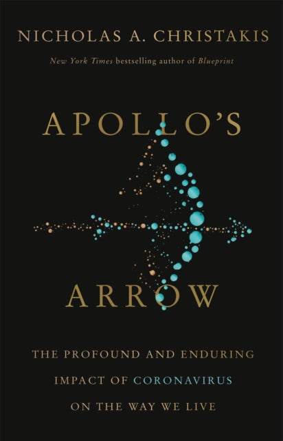 Apollo's Arrow: The Profound and Enduring Impact of Coronavirus on the Way We Live