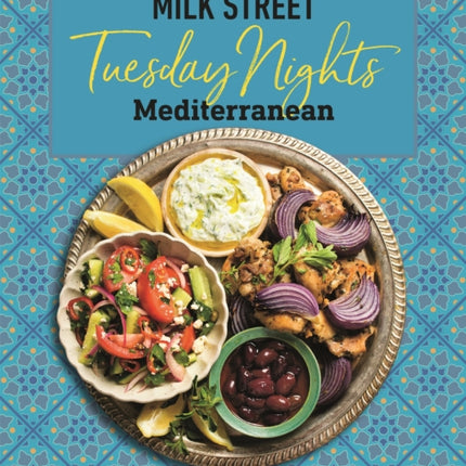 Milk Street: Tuesday Nights Mediterranean: 125 Simple Weeknight Recipes from the World's Healthiest Cuisine