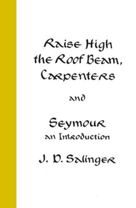 Raise High the Roof Beam, Carpenters, and Seymour: An Introduction