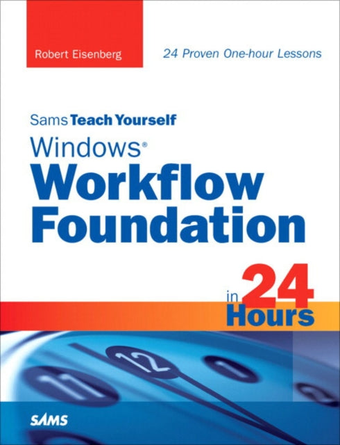 Sams Teach Yourself Windows Workflow Foundation WF in 24 Hours