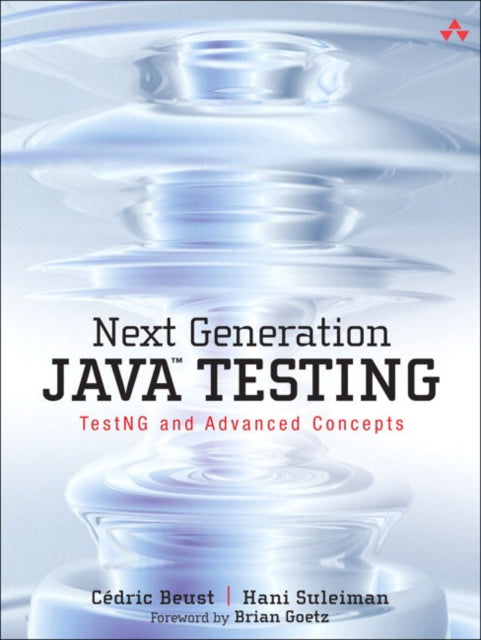 Next Generation Java Testing: TestNG and Advanced Concepts