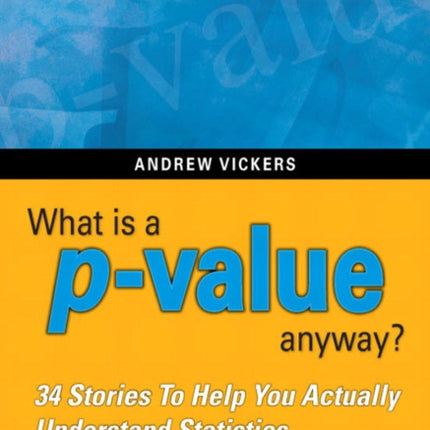 What is a pvalue anyway 34 Stories to Help You Actually Understand Statistics