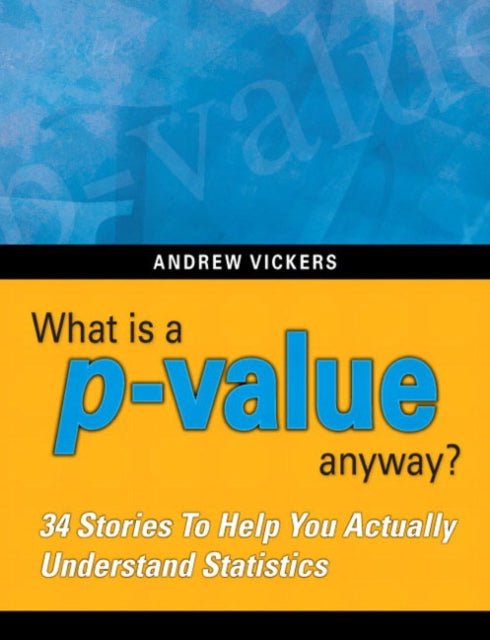 What is a pvalue anyway 34 Stories to Help You Actually Understand Statistics