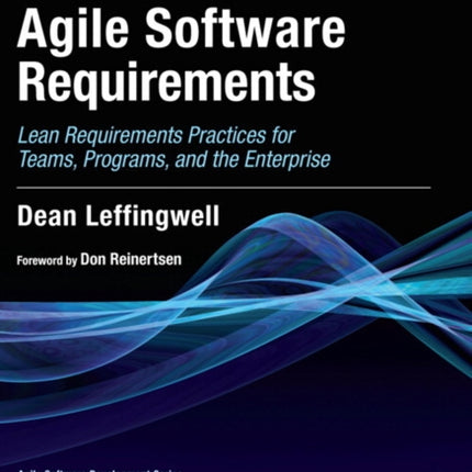 Agile Software Requirements: Lean Requirements Practices for Teams, Programs, and the Enterprise