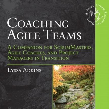 Coaching Agile Teams: A Companion for ScrumMasters, Agile Coaches, and Project Managers in Transition