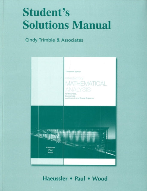 Student Solutions Manual for Introductory Mathematical Analysis for Business, Economics, and the Life and Social Sciences