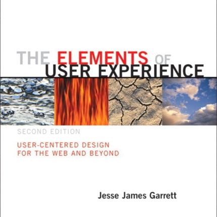 Elements of User Experience, The: User-Centered Design for the Web and Beyond