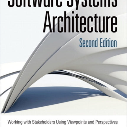 Software Systems Architecture: Working With Stakeholders Using Viewpoints and Perspectives