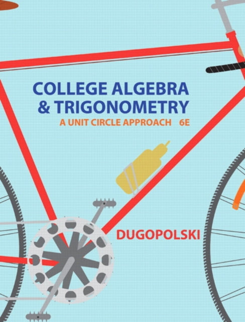 College Algebra and Trigonometry: A Unit Circle Approach