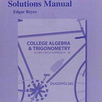 Student's Solutions Manual for College Algebra and Trigonometry: A Unit Circle Approach